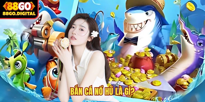 bắn cá nổ hũ