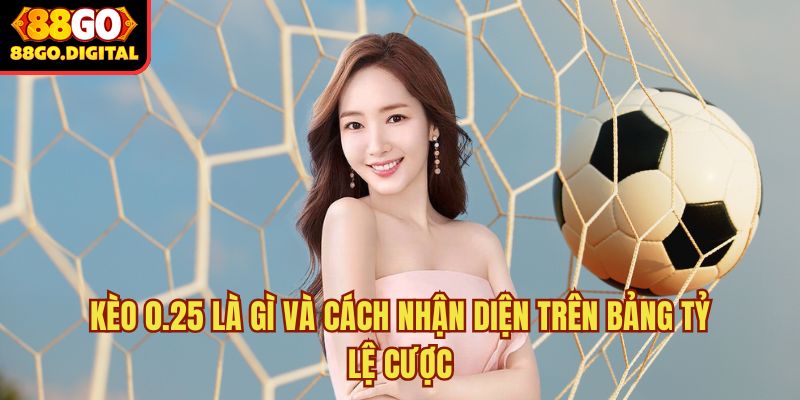 Kèo 0.25 là gì